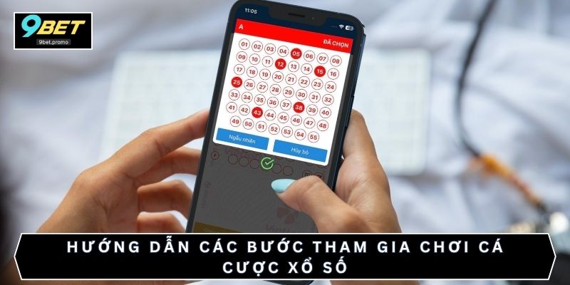 Hướng dẫn các bước tham gia chơi cá cược xổ số