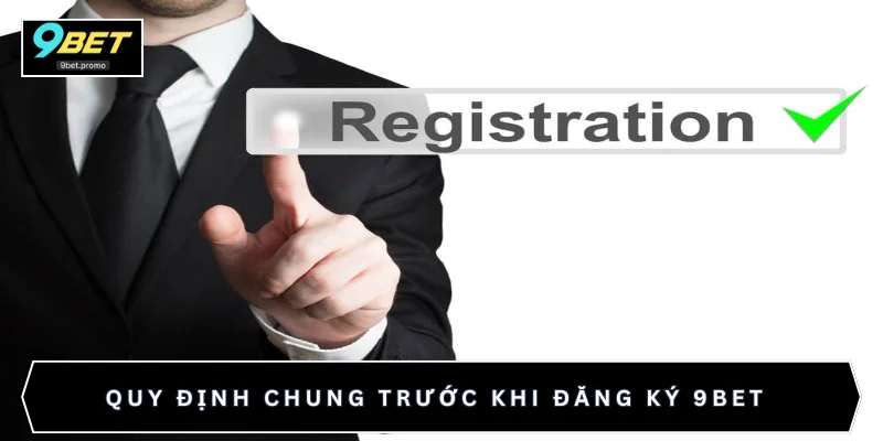 Quy định chung trước khi đăng ký 9BET