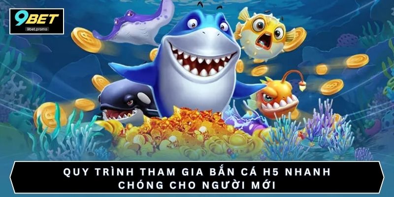 Quy trình tham gia bắn cá H5 nhanh chóng cho người mới