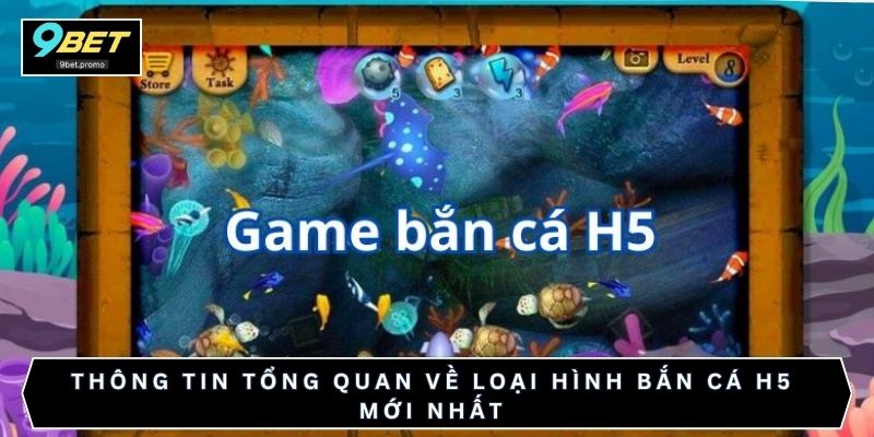 Thông tin tổng quan về loại hình bắn cá H5 mới nhất